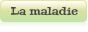 La maladie